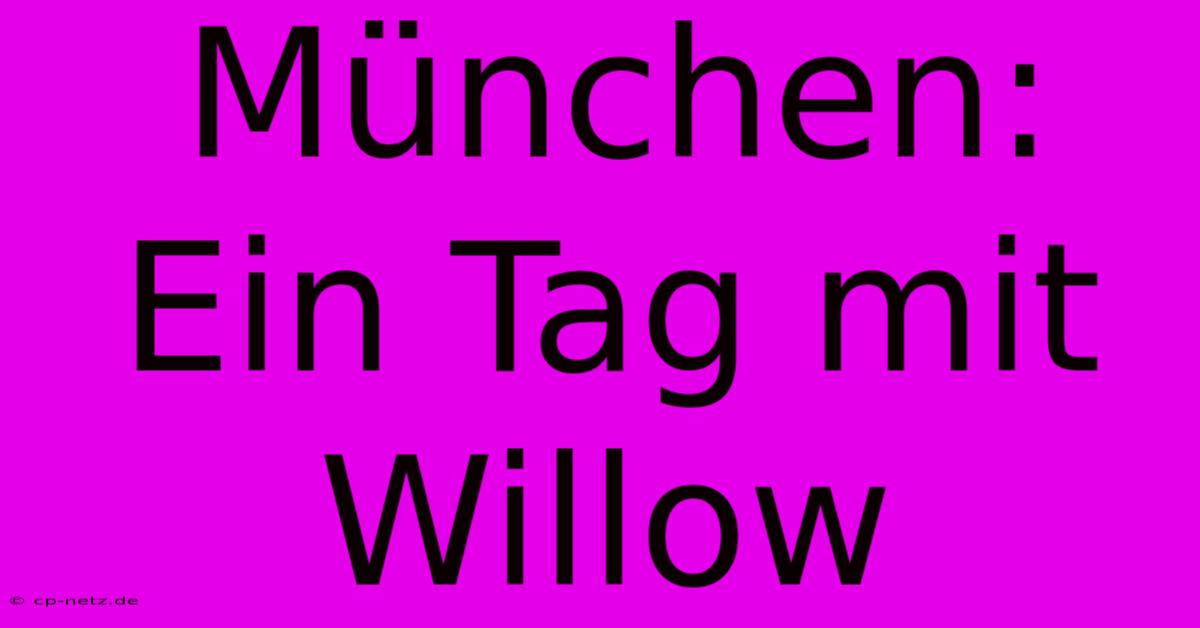 München: Ein Tag Mit Willow