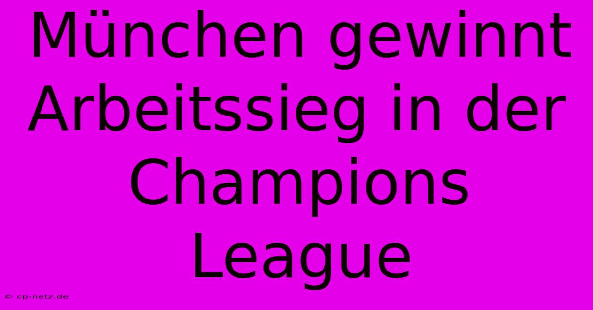 München Gewinnt Arbeitssieg In Der Champions League