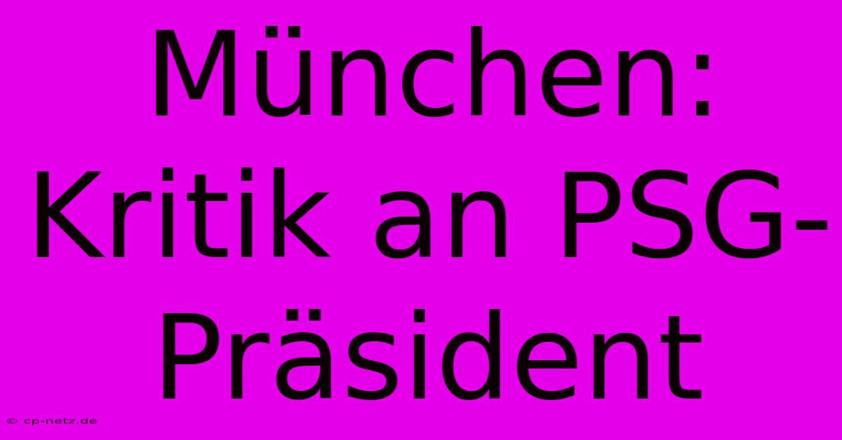 München: Kritik An PSG-Präsident