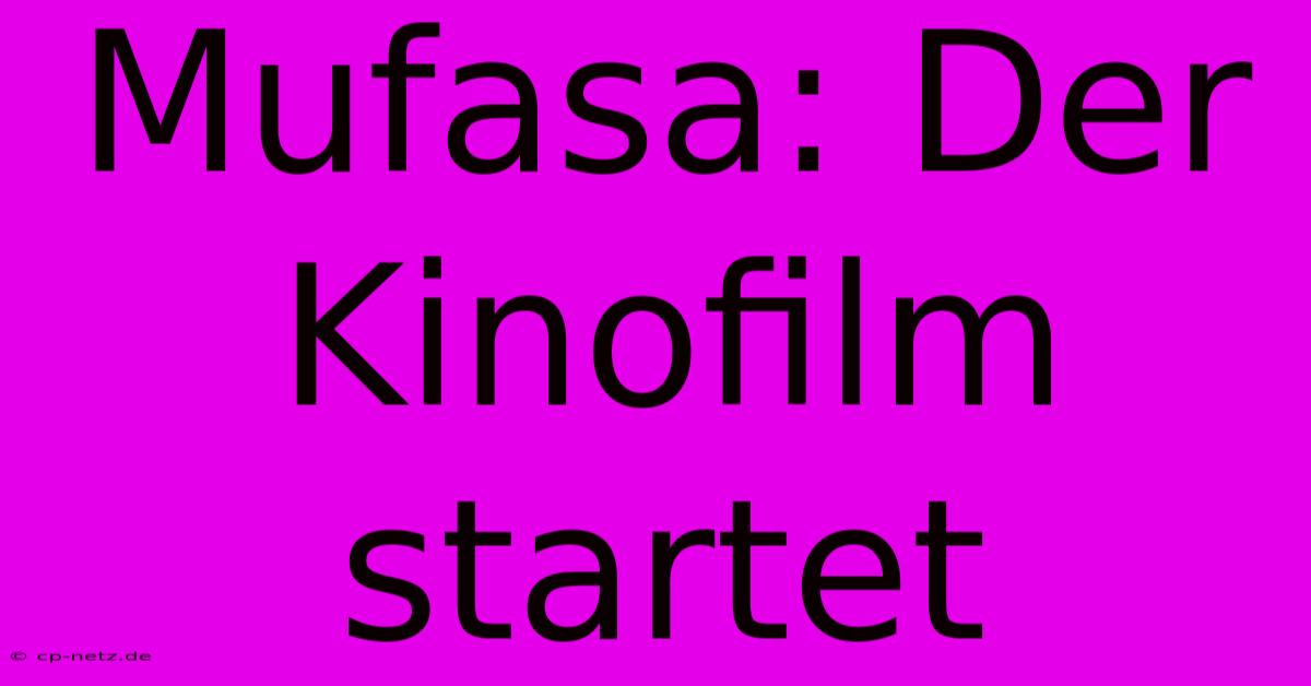 Mufasa: Der Kinofilm Startet