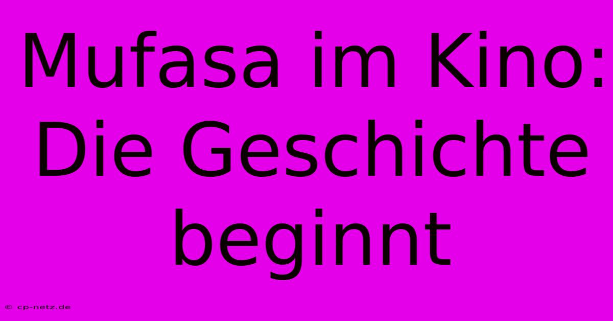 Mufasa Im Kino: Die Geschichte Beginnt