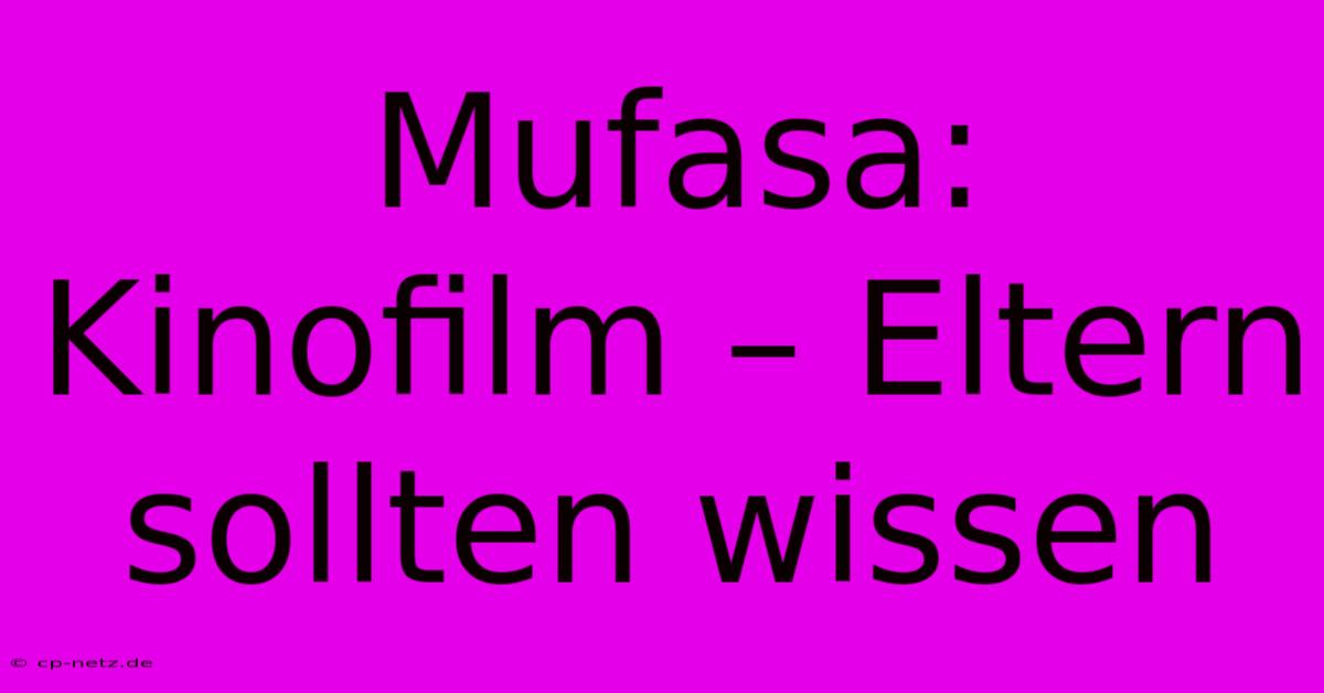 Mufasa: Kinofilm – Eltern Sollten Wissen