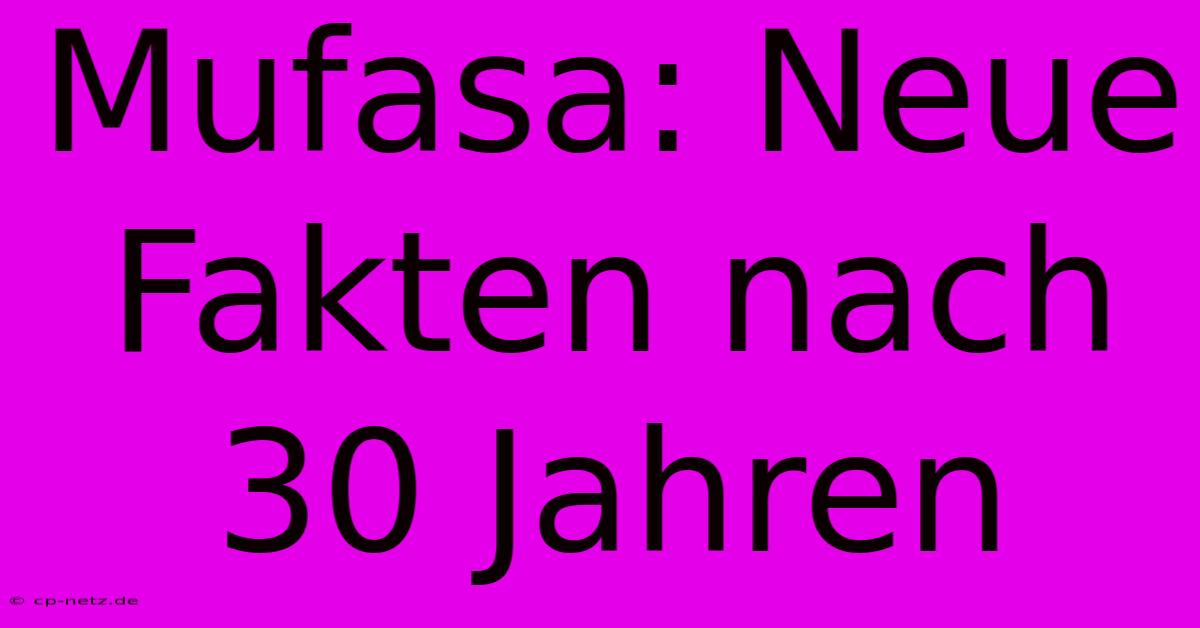 Mufasa: Neue Fakten Nach 30 Jahren