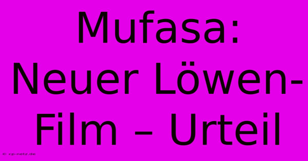 Mufasa: Neuer Löwen-Film – Urteil