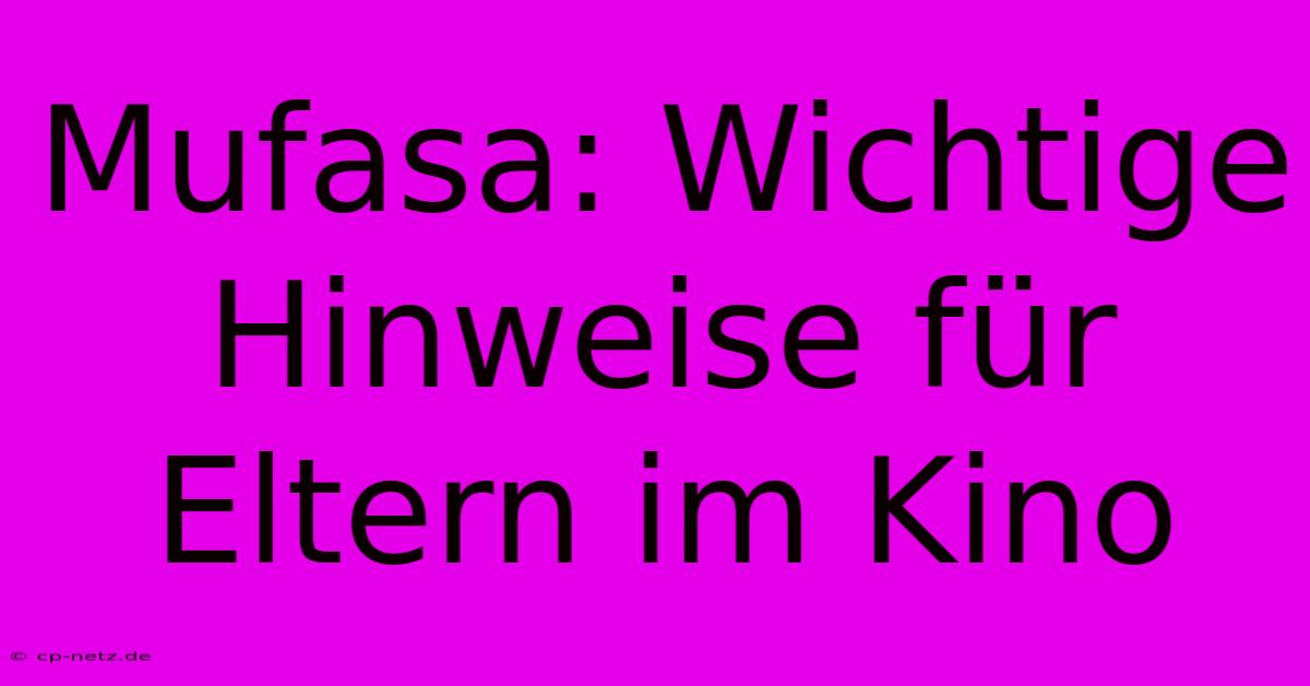 Mufasa: Wichtige Hinweise Für Eltern Im Kino