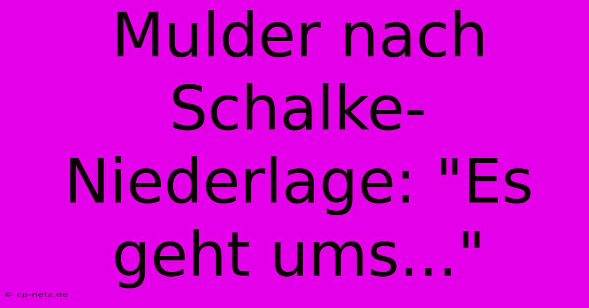 Mulder Nach Schalke-Niederlage: 