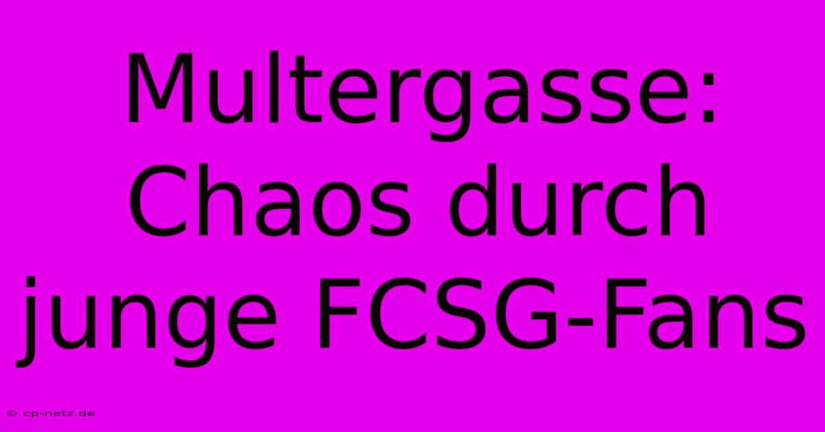 Multergasse: Chaos Durch Junge FCSG-Fans