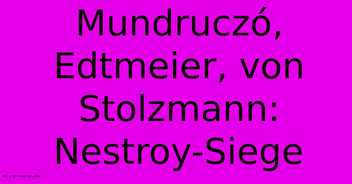 Mundruczó, Edtmeier, Von Stolzmann: Nestroy-Siege