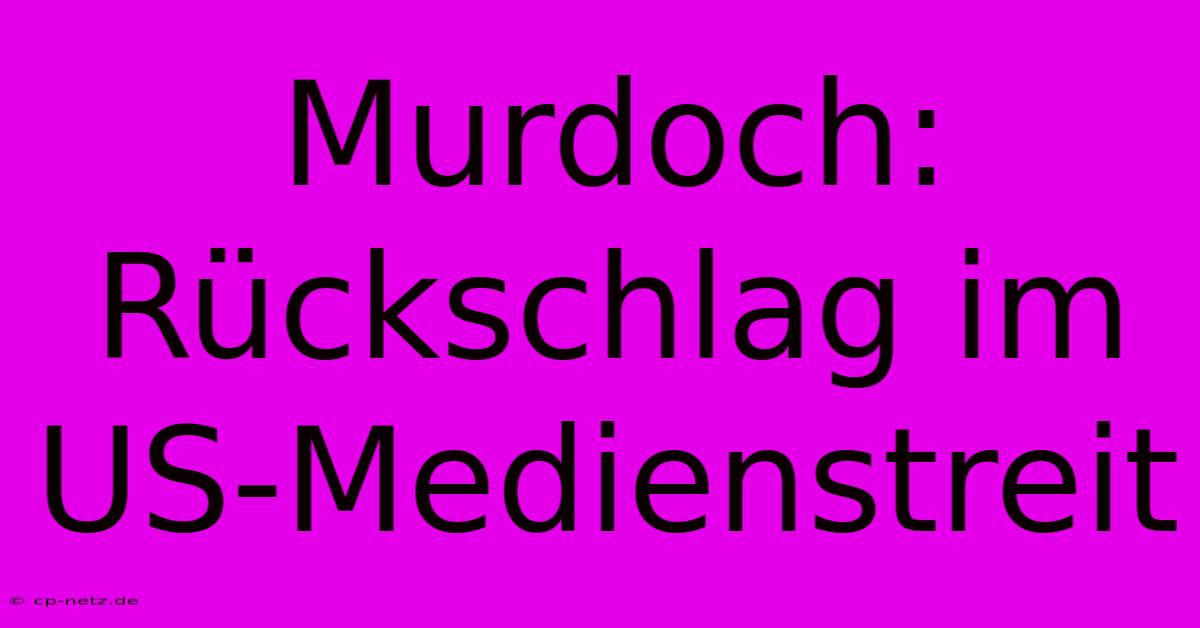 Murdoch: Rückschlag Im US-Medienstreit