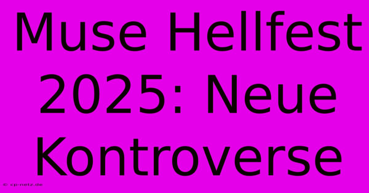 Muse Hellfest 2025: Neue Kontroverse