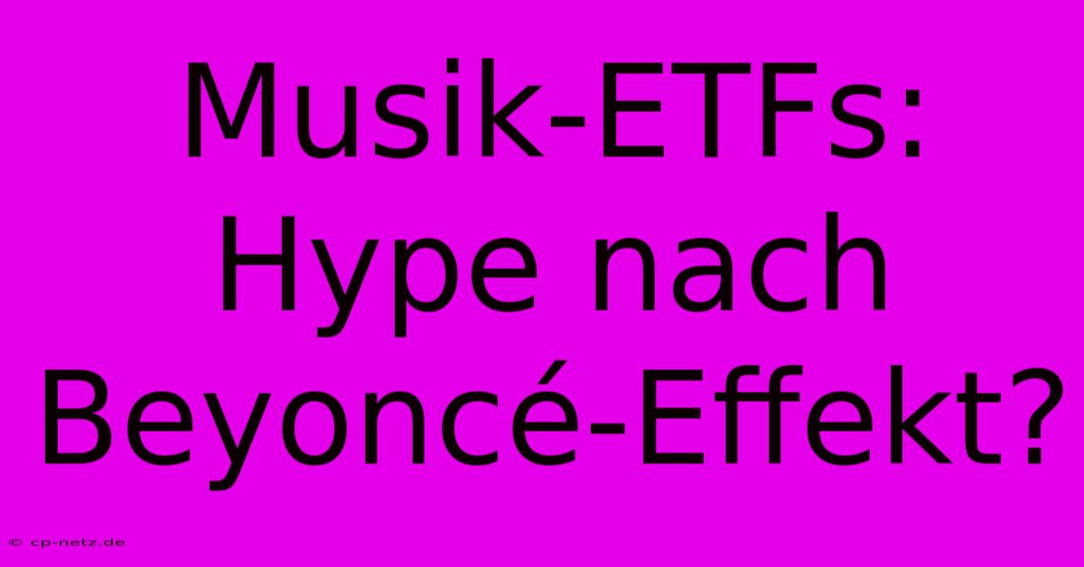 Musik-ETFs: Hype Nach Beyoncé-Effekt?