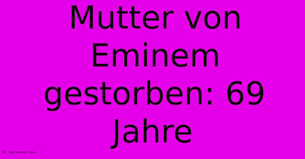 Mutter Von Eminem Gestorben: 69 Jahre