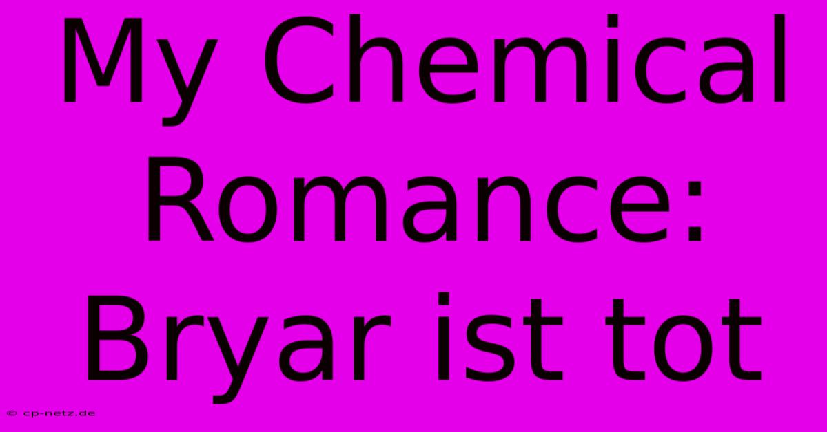 My Chemical Romance: Bryar Ist Tot