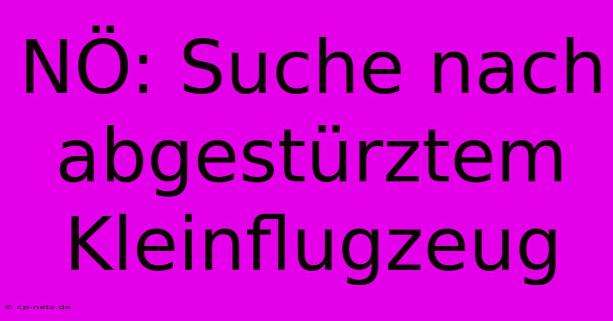 NÖ: Suche Nach Abgestürztem Kleinflugzeug