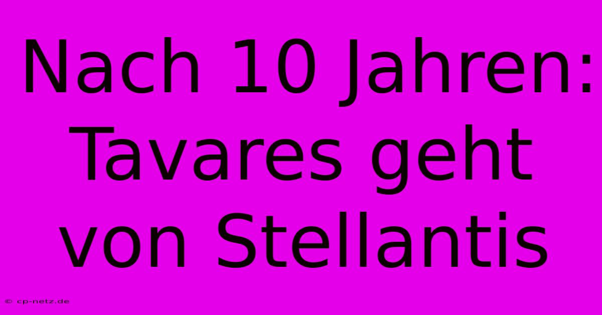 Nach 10 Jahren: Tavares Geht Von Stellantis