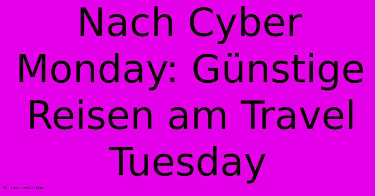 Nach Cyber Monday: Günstige Reisen Am Travel Tuesday