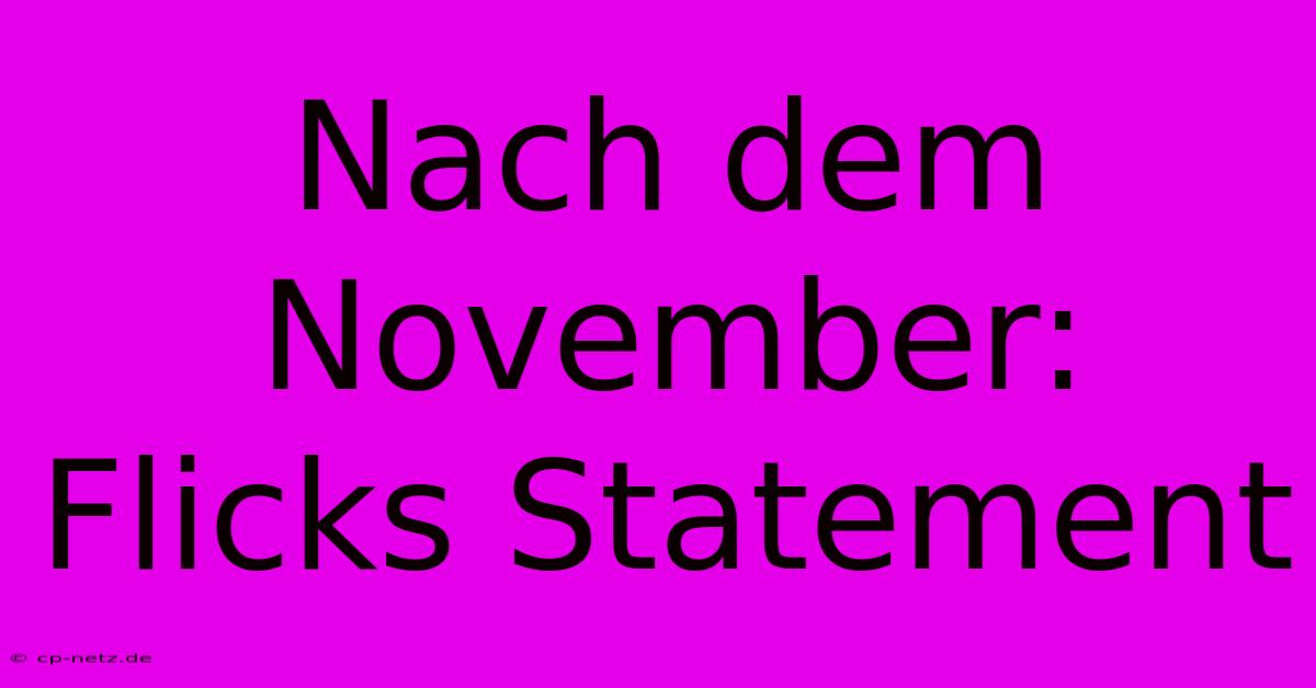 Nach Dem November: Flicks Statement