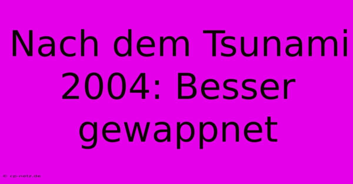 Nach Dem Tsunami 2004: Besser Gewappnet