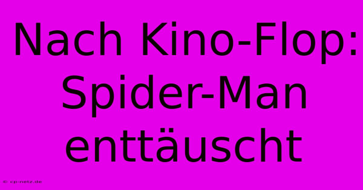 Nach Kino-Flop: Spider-Man Enttäuscht