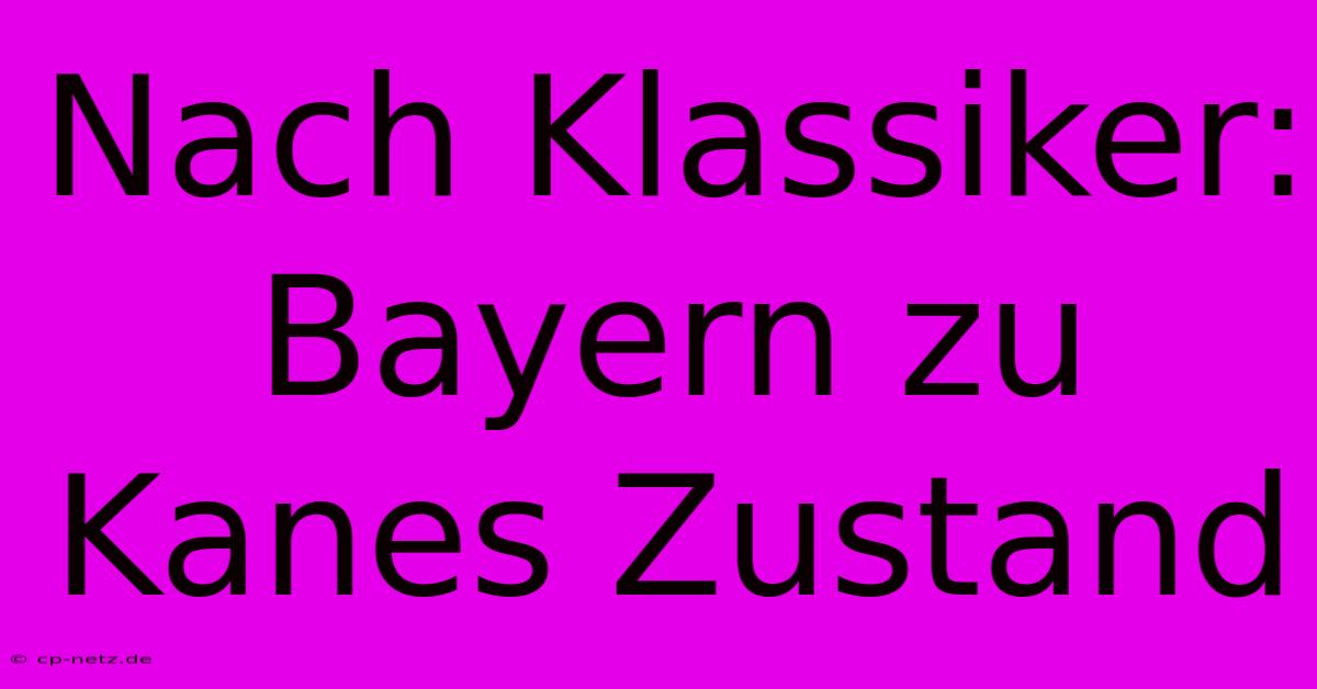 Nach Klassiker: Bayern Zu Kanes Zustand