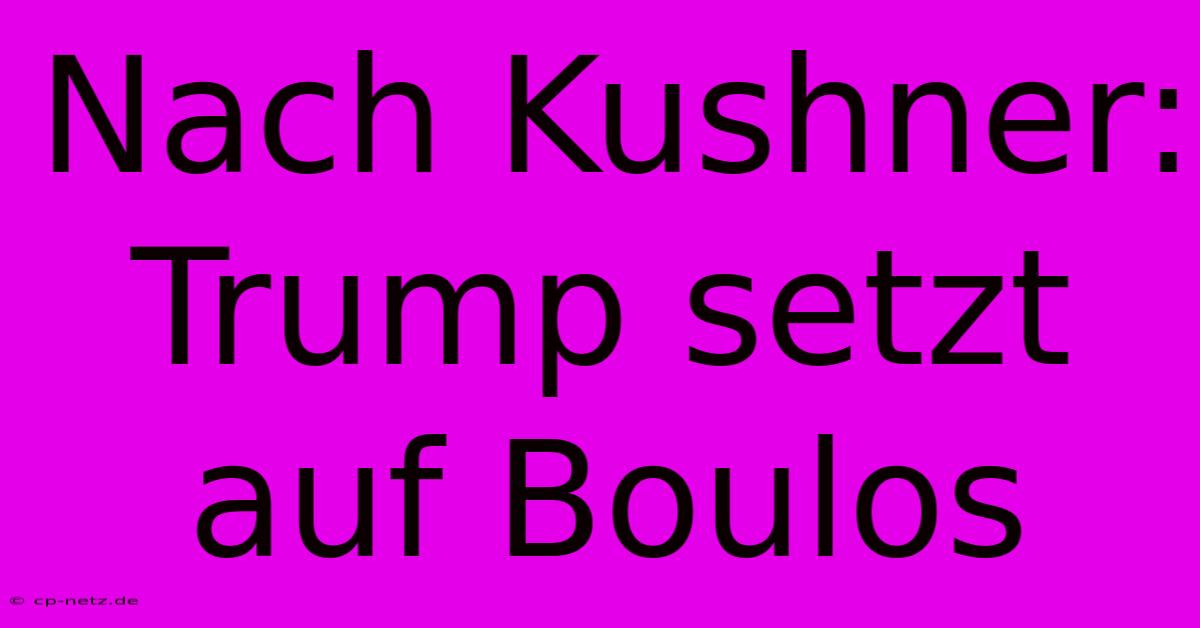 Nach Kushner: Trump Setzt Auf Boulos