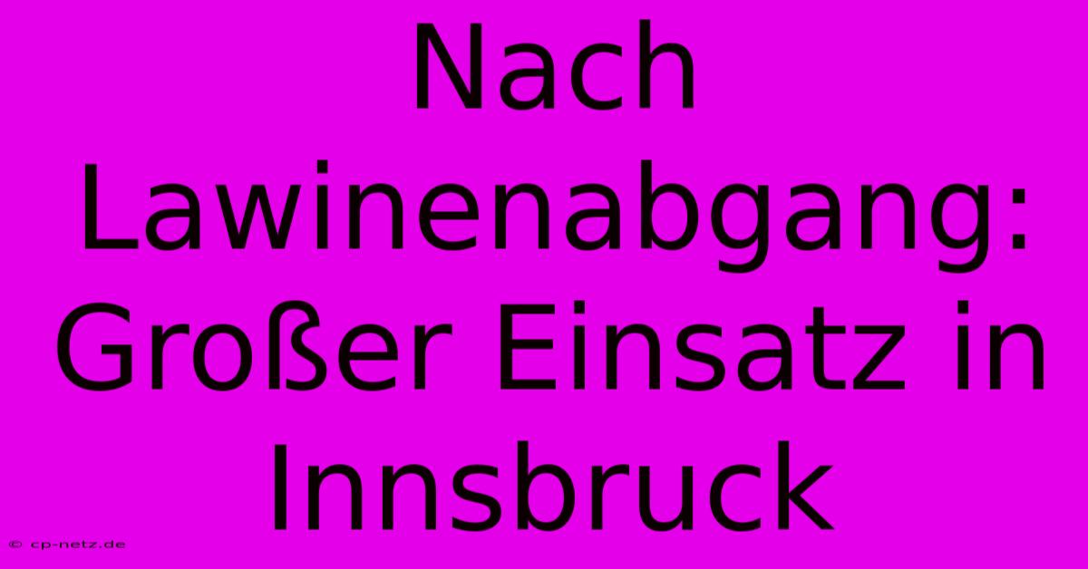 Nach Lawinenabgang: Großer Einsatz In Innsbruck