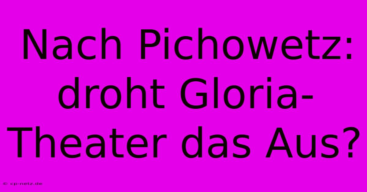 Nach Pichowetz: Droht Gloria-Theater Das Aus?