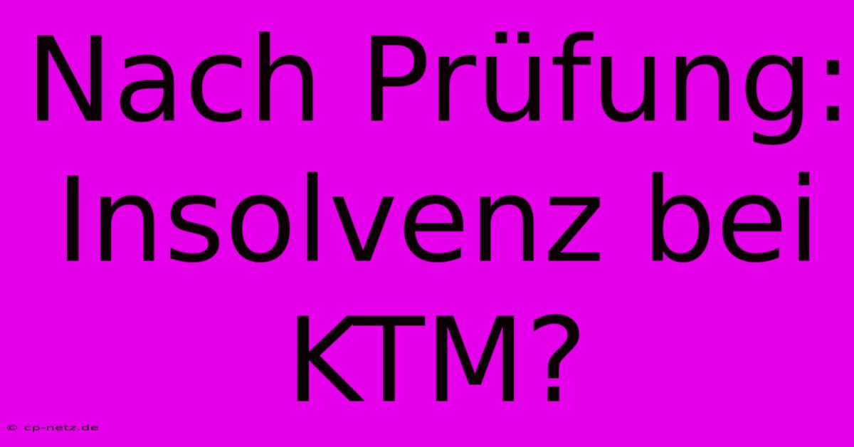 Nach Prüfung: Insolvenz Bei KTM?