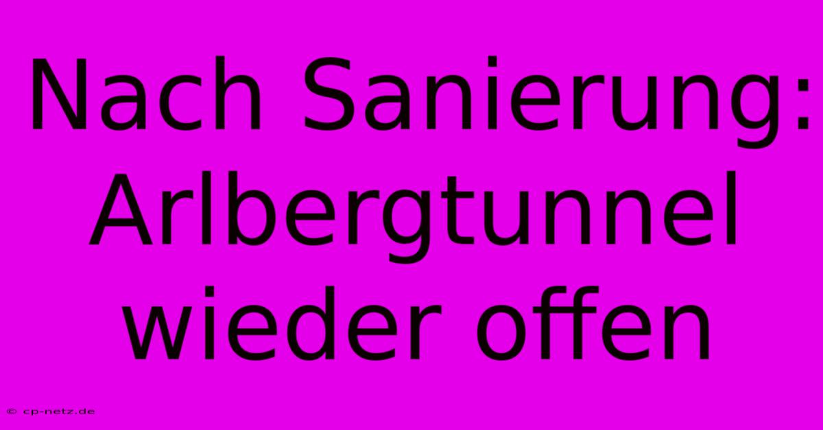 Nach Sanierung: Arlbergtunnel Wieder Offen