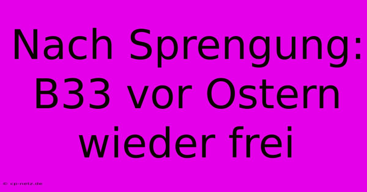 Nach Sprengung: B33 Vor Ostern Wieder Frei