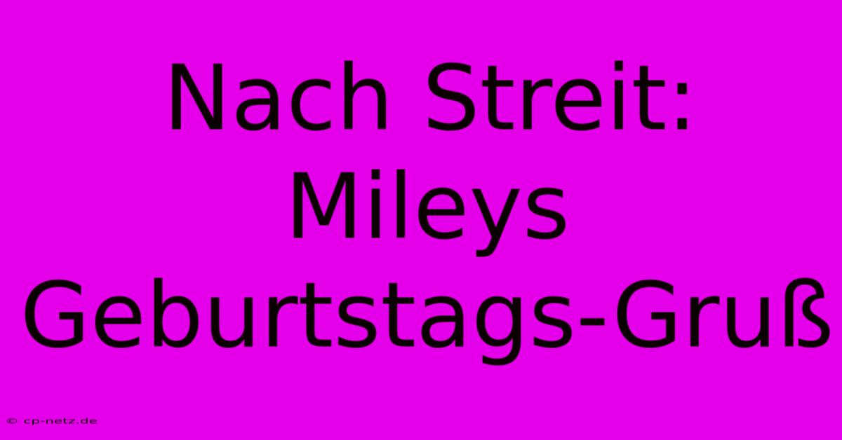 Nach Streit: Mileys Geburtstags-Gruß