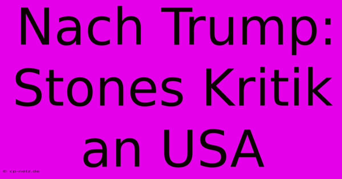 Nach Trump: Stones Kritik An USA