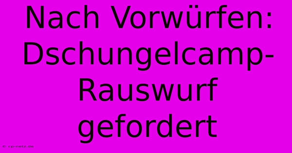 Nach Vorwürfen: Dschungelcamp-Rauswurf Gefordert