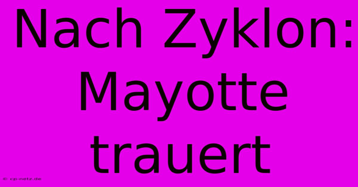 Nach Zyklon:  Mayotte Trauert