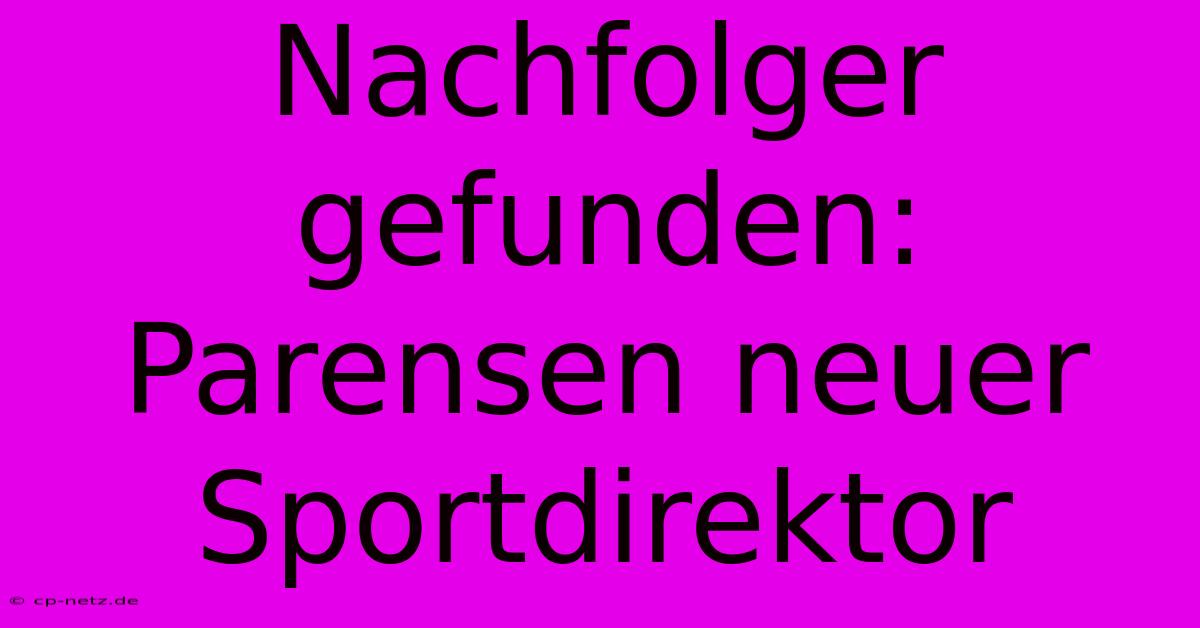 Nachfolger Gefunden: Parensen Neuer Sportdirektor