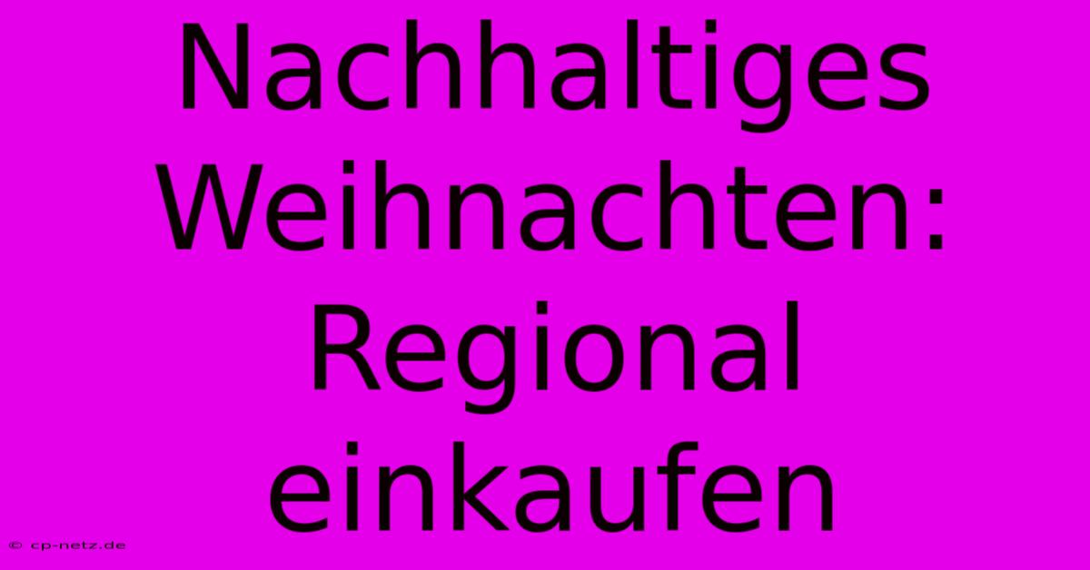 Nachhaltiges Weihnachten: Regional Einkaufen