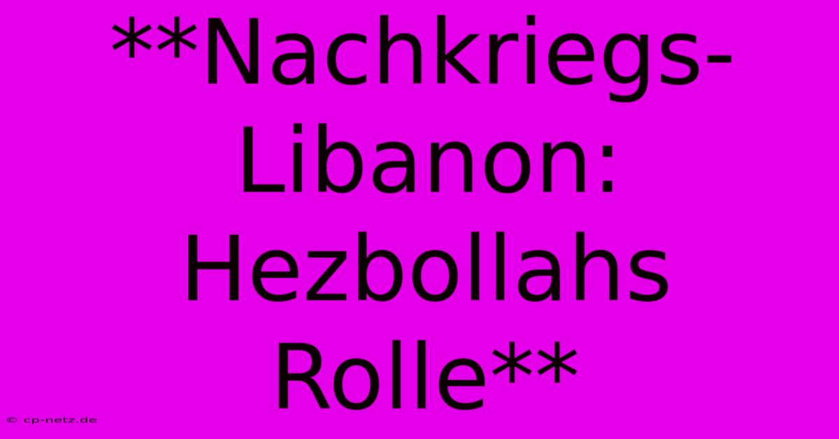 **Nachkriegs-Libanon: Hezbollahs Rolle**