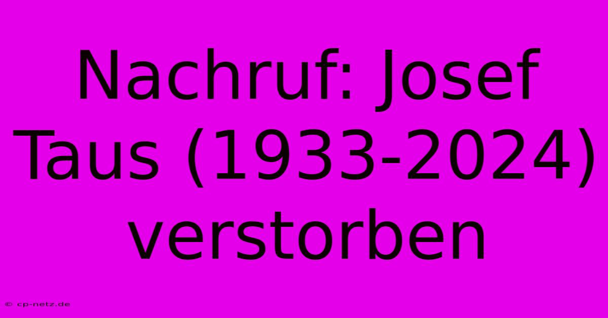 Nachruf: Josef Taus (1933-2024) Verstorben