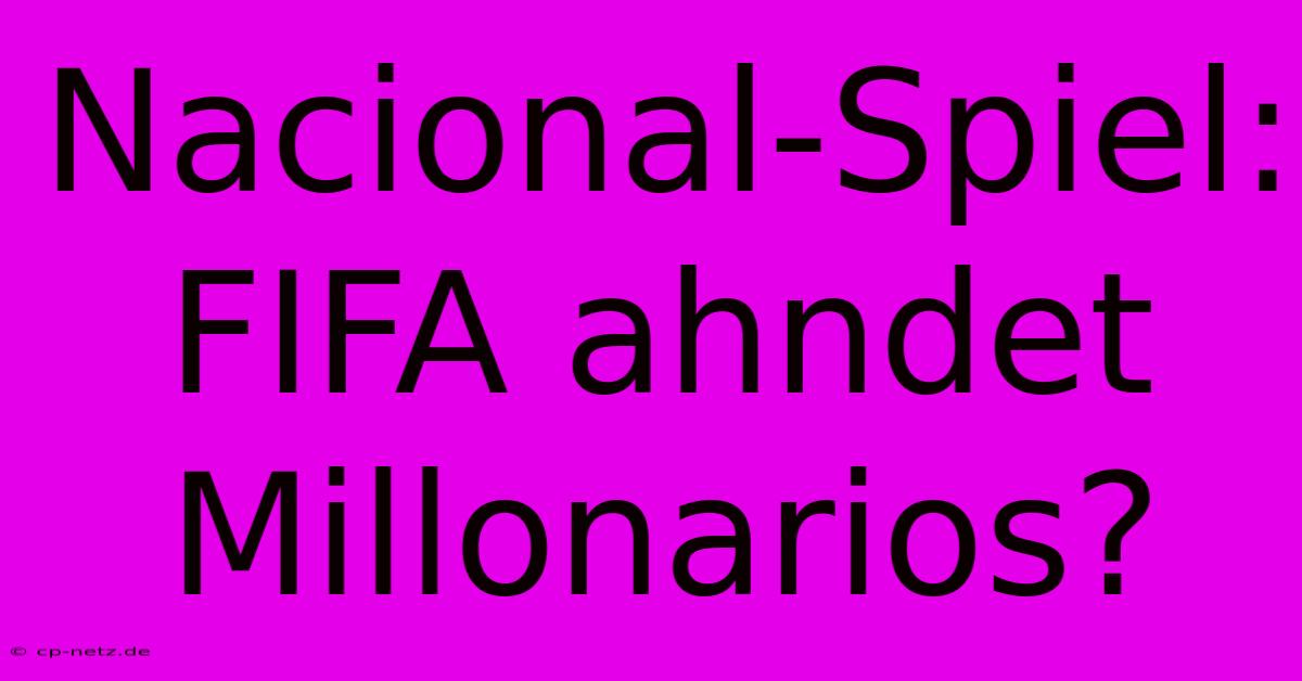 Nacional-Spiel: FIFA Ahndet Millonarios?