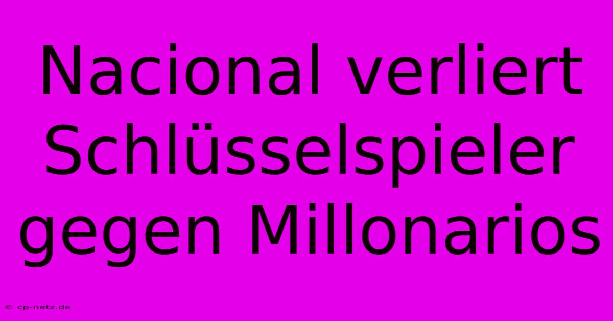 Nacional Verliert Schlüsselspieler Gegen Millonarios