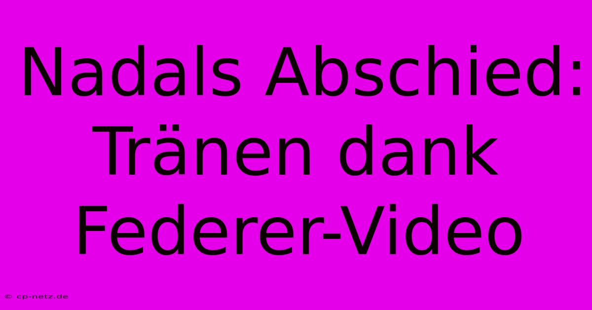 Nadals Abschied: Tränen Dank Federer-Video