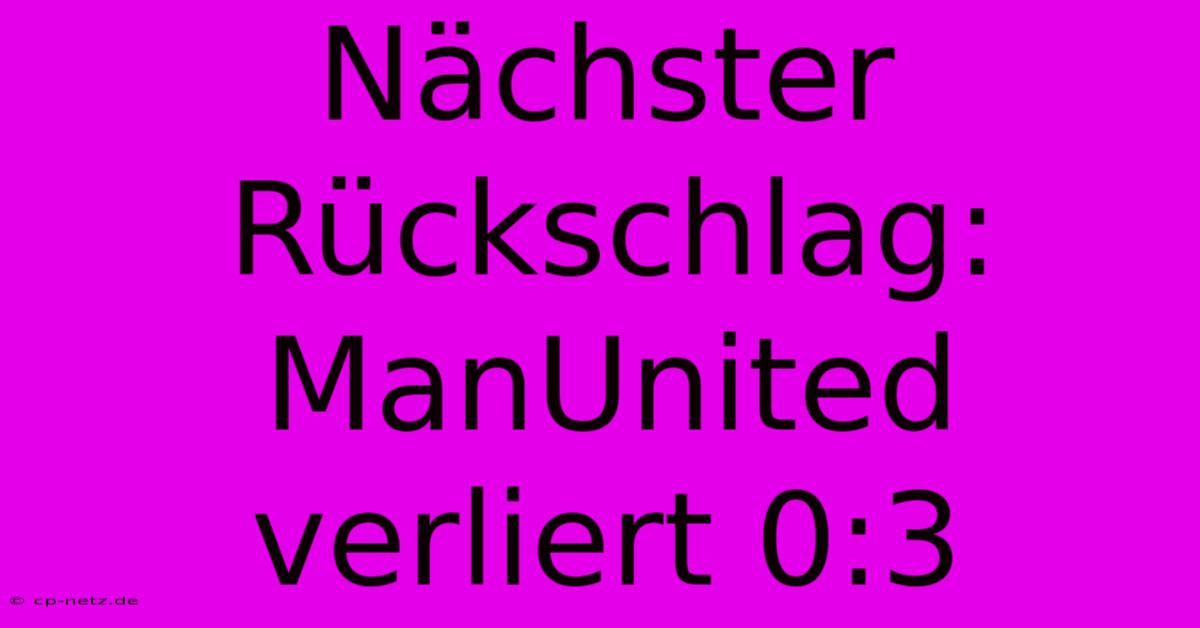 Nächster Rückschlag: ManUnited Verliert 0:3