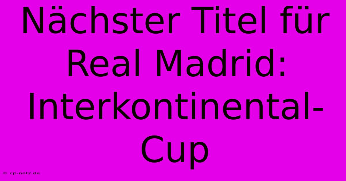 Nächster Titel Für Real Madrid: Interkontinental-Cup