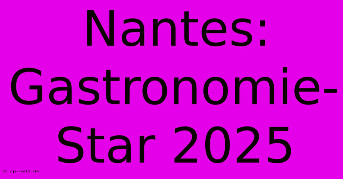 Nantes: Gastronomie-Star 2025