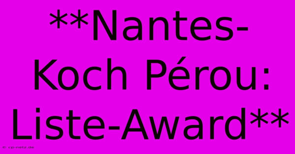 **Nantes-Koch Pérou: Liste-Award**