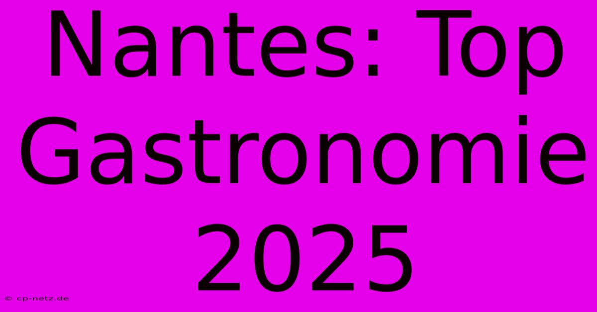 Nantes: Top Gastronomie 2025