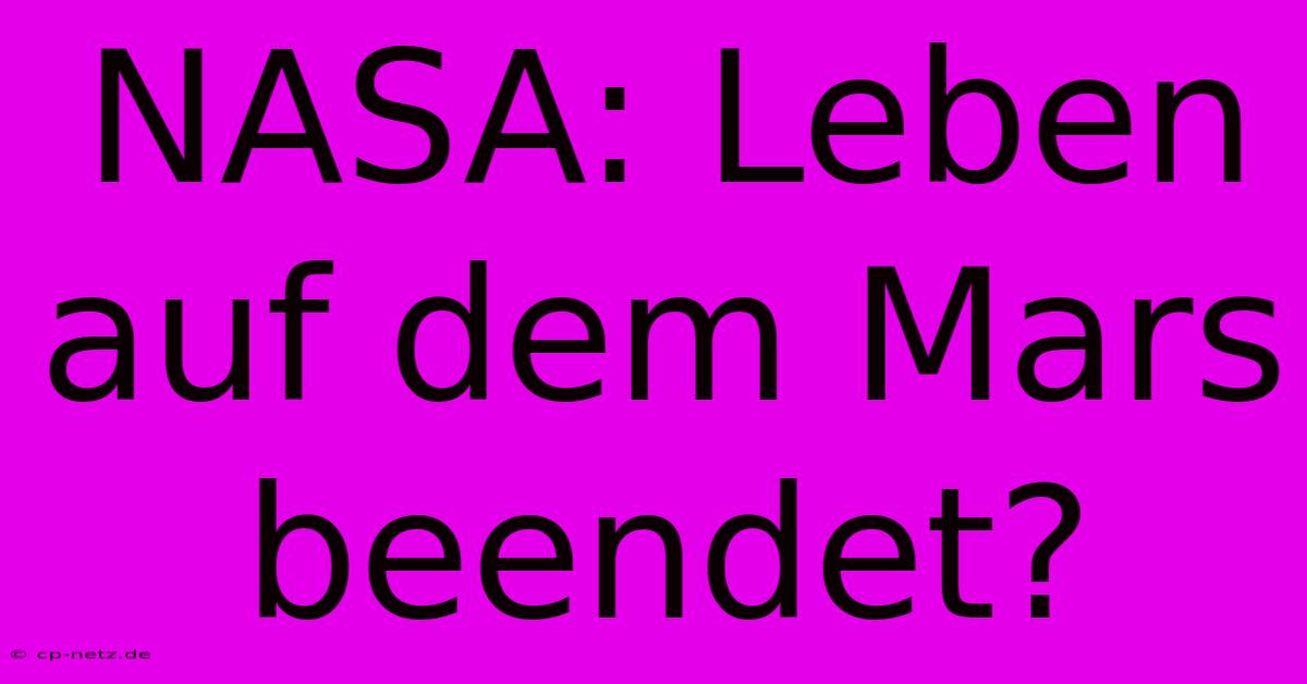 NASA: Leben Auf Dem Mars Beendet?