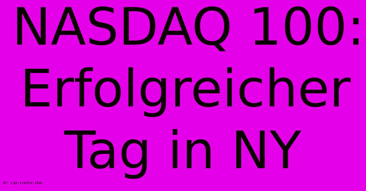 NASDAQ 100: Erfolgreicher Tag In NY