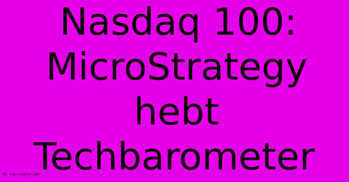 Nasdaq 100: MicroStrategy Hebt Techbarometer