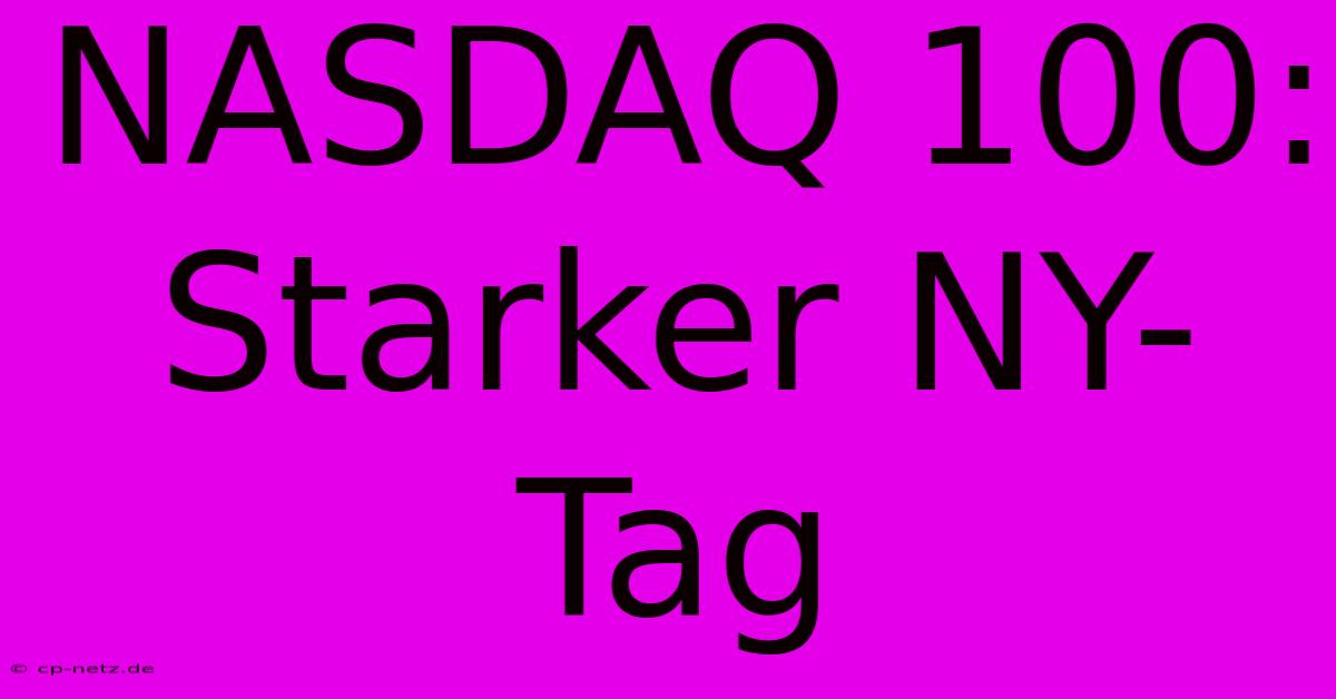 NASDAQ 100: Starker NY-Tag